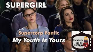 Supergirl Supercorp Fanfiction My Youth Is Yours Discussion [upl. by Munn]