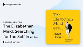 The Elizabethan Mind Searching for the Self in… by Helen Hackett · Audiobook preview [upl. by Llehsyar]