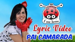 PAI CAMARADA  Tia Joaninha  Vídeo com letra Lyric Vídeo [upl. by Gaylene271]