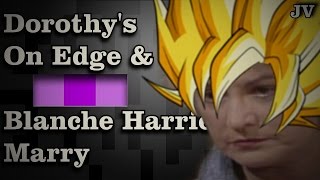 Dorothys on Edge and Blanche Harries Marry  YouTube Poop [upl. by Llyrad382]