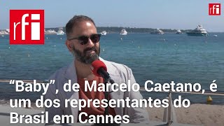 “Baby” de Marcelo Caetano propõe um outro conceito de família em Cannes • RFI Brasil [upl. by Lac]