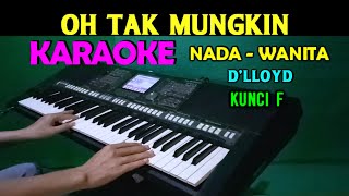 OH TAK MUNGKIN  Dlloyd  KARAOKE Nada Wanita HD [upl. by Linker]