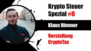 Krypto Steuer Spezial Vorstellung von Klaus Himmer amp CryptoTax [upl. by Skipp339]