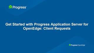 Get Started with Progress Application Server for OpenEdge Client Requests [upl. by Adniroc]