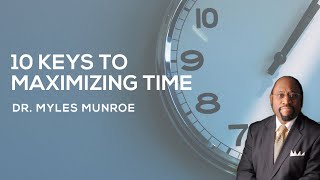 10 Essential Time Management Strategies By Dr Myles Munroe  MunroeGlobalcom [upl. by Alyahs]