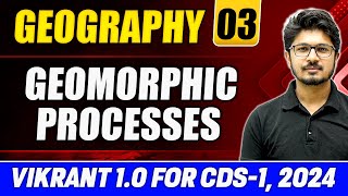 Geography CDS 2024 Geomorphic Processes  Geomorphology Part 3  CDS Vikrant 10 [upl. by Sitnerp]