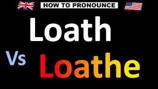 How to Pronounce LOATH vs LOATHE correctly [upl. by Odradlig]