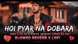 Hoi pyar Ne Dobara neelkamal sad song slowed X reverb itzkrishnareverb [upl. by Martell]