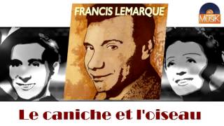 Francis Lemarque  Le caniche et loiseau HD Officiel Seniors Musik [upl. by Yenmor]