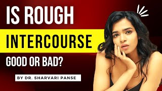 Is Rough Intercourse GOOD or BAD BY Dr SHARVARI PANSE  How Rough SX affects your Vagina [upl. by Laurene287]