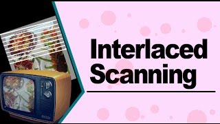 What is Interlaced scanning [upl. by Kina]