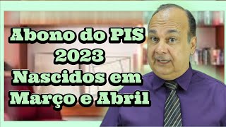 Abono do PIS 2023 Nascidos em Março e Abril [upl. by Nicolle]