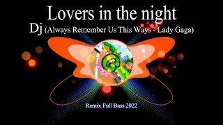 Dj Always Remember Us This Way  Lady Gaga  Lovers in the night remix ful bas 2022 [upl. by Krefetz]