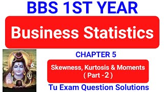 Skewness and kurtosis and moments Part 2  Bbs 1st year Business Statistics chapter 5 TU solution 5 [upl. by Estrella]