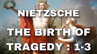 Nietzsche  Birth of Tragedy Sections 13 Analysis [upl. by Allyce408]