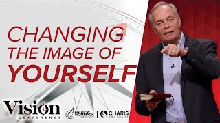 Changing the Image of Yourself  Andrew Wommack  Vision Conference  Session 6 [upl. by Sandry]