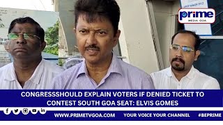 CONGRESS SHOULD EXPLAIN VOTERS IF DENIED TICKET TO CONTEST SOUTH GOA SEAT  ELVIS GOMES [upl. by Adnoved]