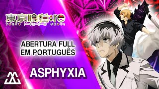 Tokyo Ghoulre Abertura Completa em Português  Asphyxia [upl. by Darbee]