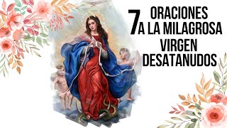 7 ORACIONES A LA MILAGROSA VIRGEN DESATANUDOS [upl. by Gurolinick841]