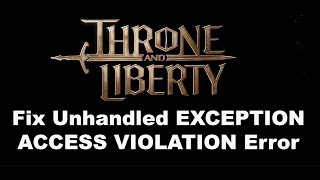 Fix THRONE AND LIBERTY Unhandled Exception EXCEPTIONACCESSVIOLATION Error On PC [upl. by Nalyd]