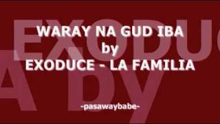 WARAY NA GUD IBA  EXODUCE LA FAMILIA [upl. by Yaf]