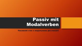 Stunde 35 Урок 35 Passiv mit Modalverben Пасивний з модальними дієсловами [upl. by Malik39]