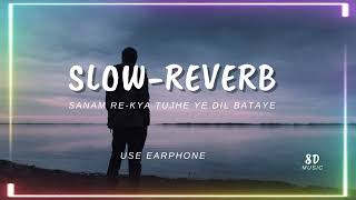 Kya tujhe ab ye dil bataye  slowreverb  Sanam re [upl. by Rawdin]