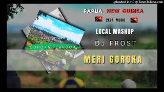 MERI GOROKADJ FROST PNG LOCAL MASHUP 2024🇵🇬🔥🎶 [upl. by Loring928]