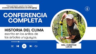 Historia del clima escrito en los anillos de los árboles uruguayos  Dra Christine Lucas [upl. by Halik]