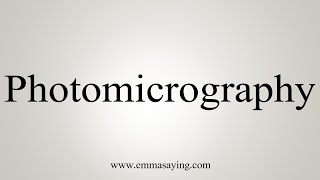 How To Say Photomicrography [upl. by Conlon679]