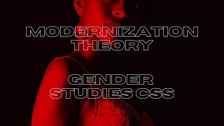 Modernization Theory  Gender Studies CSS [upl. by O'Callaghan437]