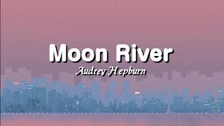 Audrey Hepburn  Moon River Lyrics [upl. by Aalst]