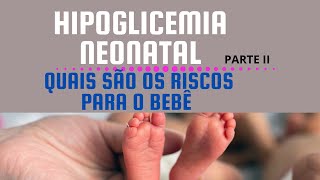 Hipoglicemia Neonatal quais são os riscos [upl. by Nagiam]