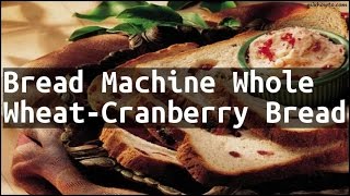 Recipe Bread Machine Whole WheatCranberry Bread [upl. by Lielos]