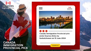 Canada Immigration Provincial pick under Express Entry by Saskatchewan on 13 June 2024 [upl. by Eerehs762]