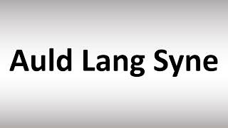 How to Pronounce Auld Lang Syne [upl. by Cheryl]