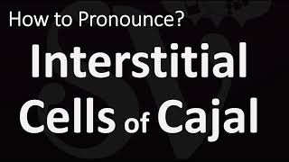 How to Pronounce Interstitial Cells of Cajal CORRECTLY [upl. by Naus]