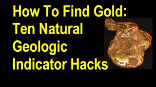 Find Gold Ten Natural Geologic Indicator Hacks that will lead you to onto the gold [upl. by Ierdna]