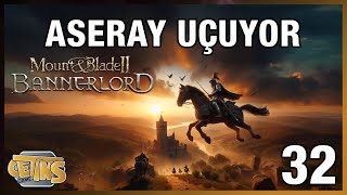 ASERAY UÇUYOR  Mount amp Blade II Bannerlord  Bölüm 32 mount blade bannerlord [upl. by Ger364]