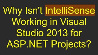 Why Isnt IntelliSense Working in Visual Studio 2013 for ASPNET Projects [upl. by Chandal50]