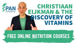 Christiaan Eijkman and the discovery of vitamins  PAN Academy  Free Online Nutrition Courses [upl. by Portuna]