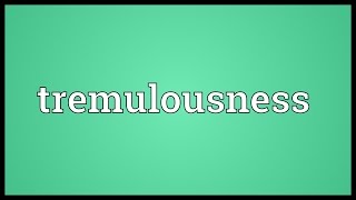 Tremulousness Meaning [upl. by Iphigenia655]