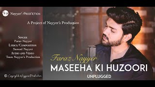 MASEEHA KI HUZOORI UNPLUGGED  FARAZ NAYYER  NEW URDU MASIHI GEET 2018  NAYYERS PRODUCTION [upl. by Trilby431]