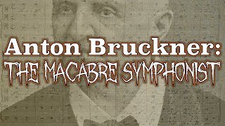 Anton Bruckner The Macabre Symphonist [upl. by Maurie223]