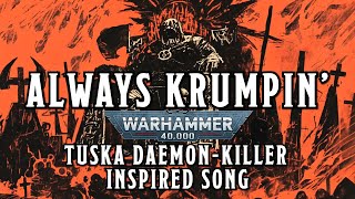 Always Krumpin  A Warhammer 40k Tuska DaemonKiller Inspired Song warhammer orktober [upl. by Asilav]