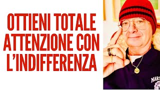 OTTIENI TOTALE ATTENZIONE CON L’INDIFFERENZA [upl. by Rodd]