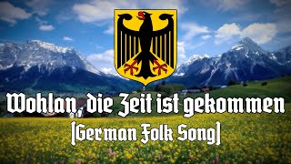 Wohlan die Zeit ist gekommen German Folk Song [upl. by Nannaihr]