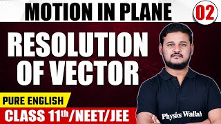 MOTION IN PLANE 02  Resolution of Vector  Physics  Pure English  Class 11thNEETJEE [upl. by Adehsor778]