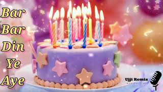 Bar Bar Din Ye Aye  Full Song  Happy Birthday Song  Bday Songs  Sonu Nigam  Ujji Remix [upl. by Adnohs]