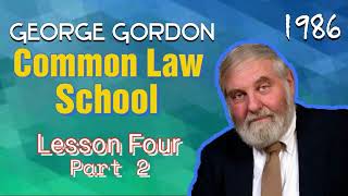 Common Law School George Gordon Lesson 4 Part 2 [upl. by Jabez120]